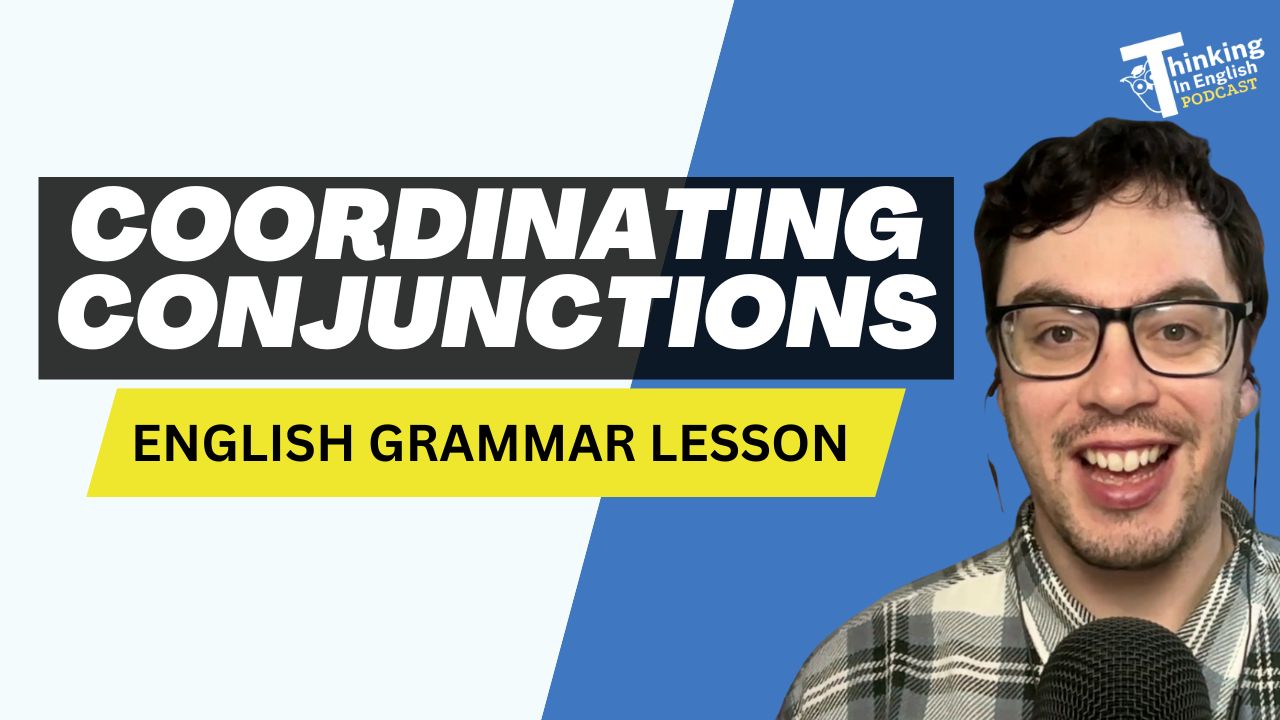 Coordinating Conjunctions - Thinking in English Grammar Podcast