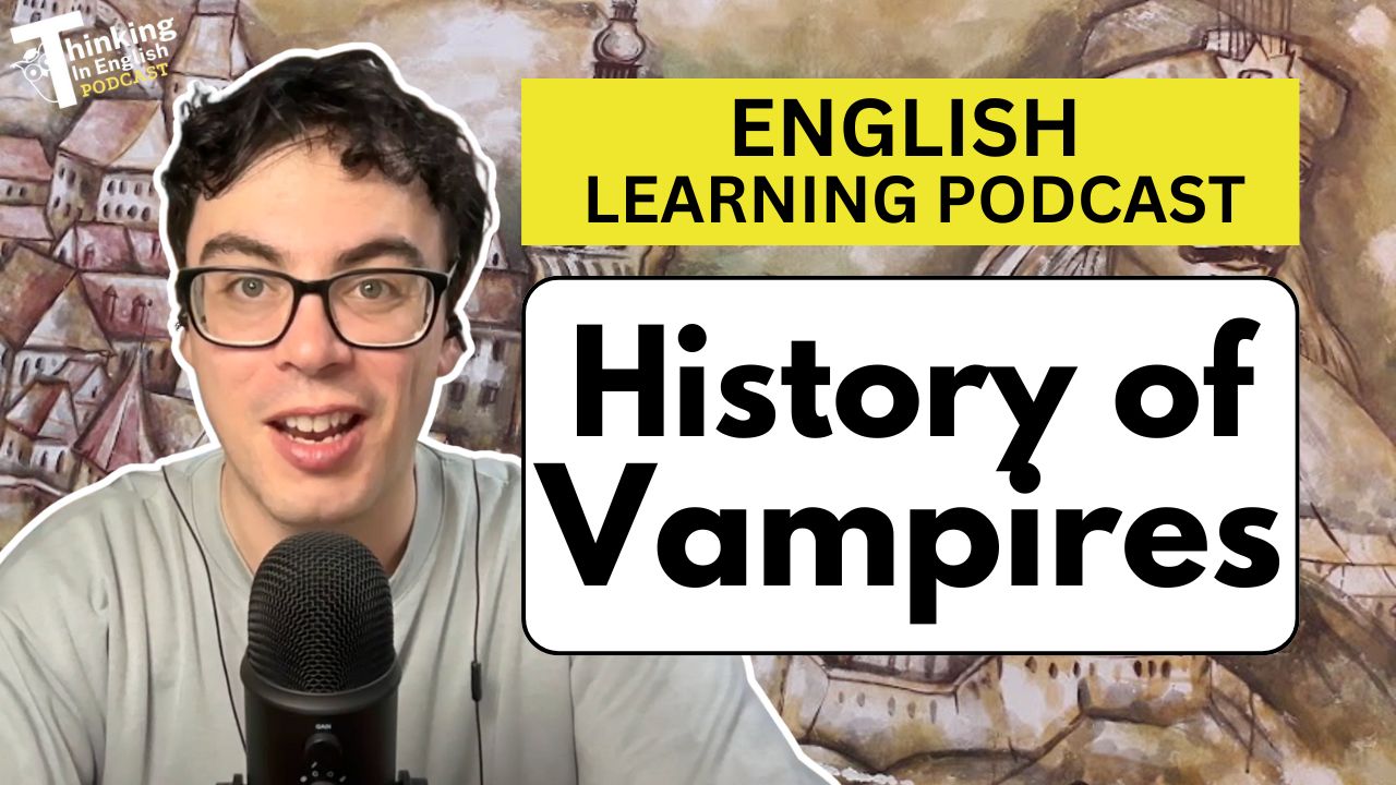 Thinking in English Episode - 359. History of Vampires (English Vocabulary Lesson)