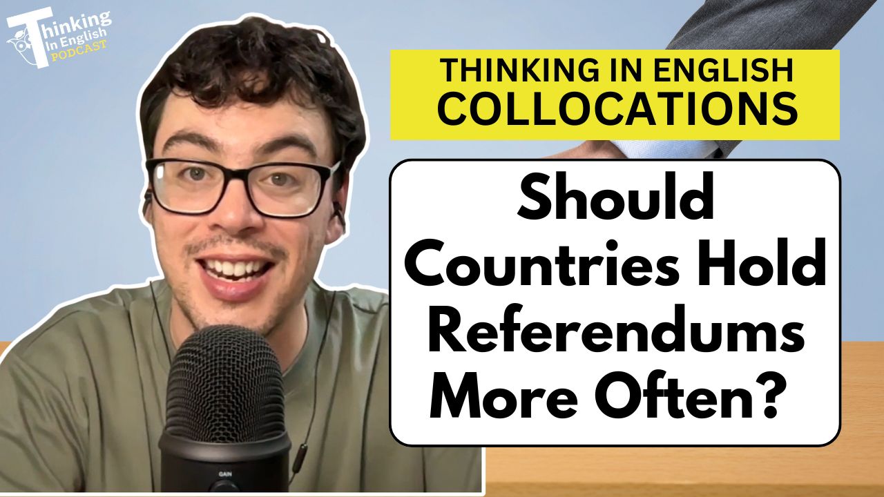 Thinking in English Bonus Episode - Should Countries Hold Referendums More Often?: Collocations with ‘Hold’ (Bonus Episode)