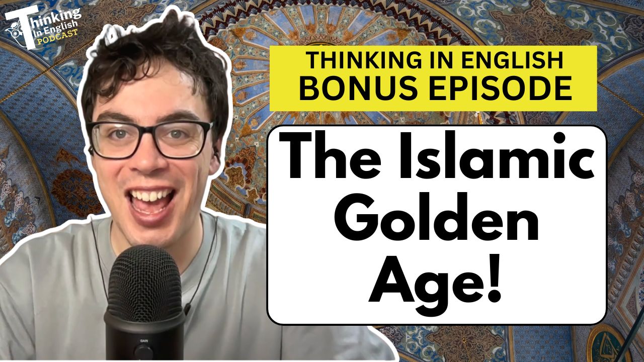 Thinking in English - What Was the Islamic Golden Age? (Bonus Episode)