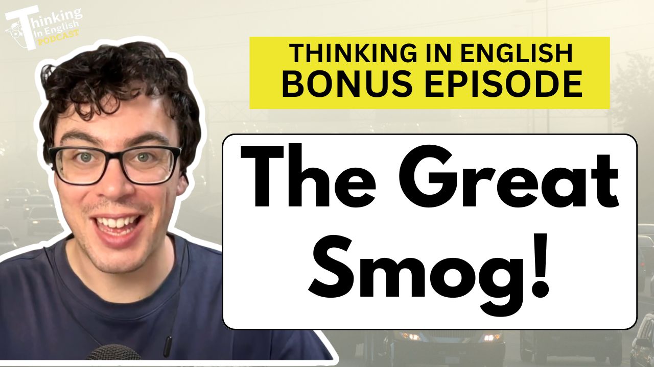 Thinking in English Bonus Episode - The Great Smog: When Air Pollution Stopped a City (Bonus Episode)