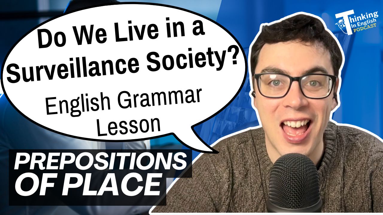 Thinking in English Grammar Podcast - 375. Do We Live in a Surveillance Society? – Prepositions of Place (English Grammar Lesson)