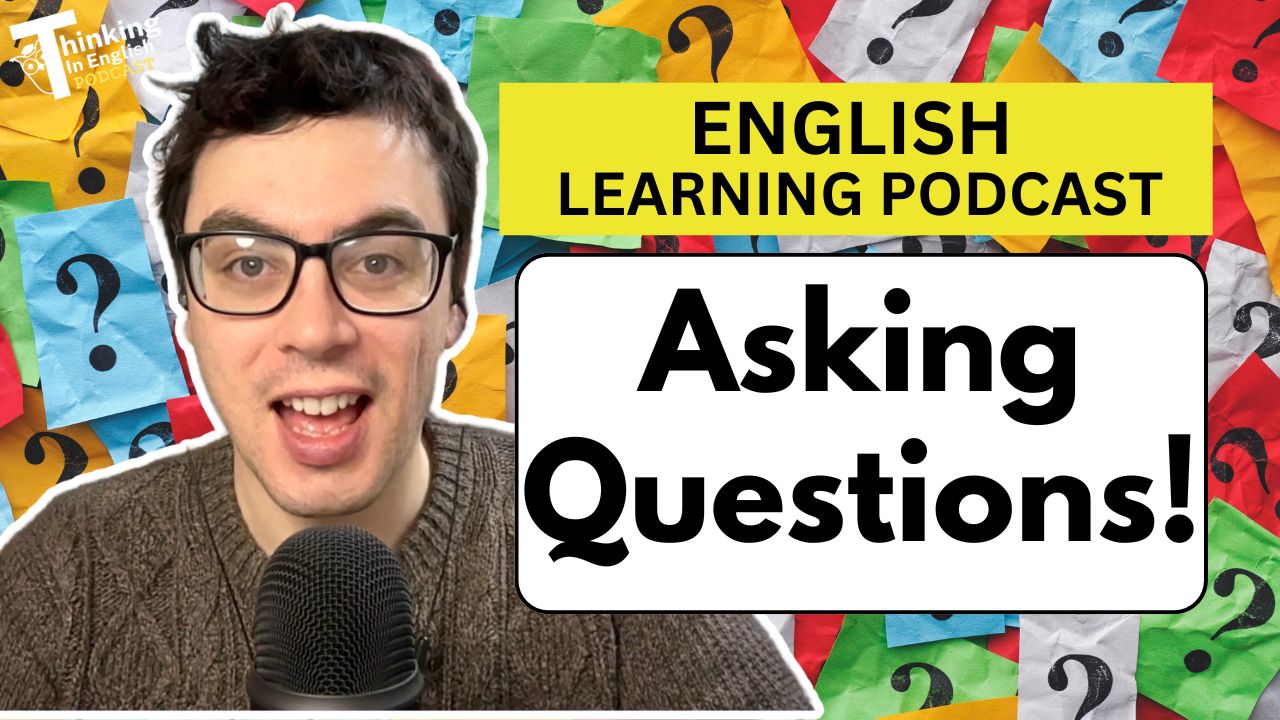 Thinking in English Episode - 379. Do You Know How to Ask Great Questions?