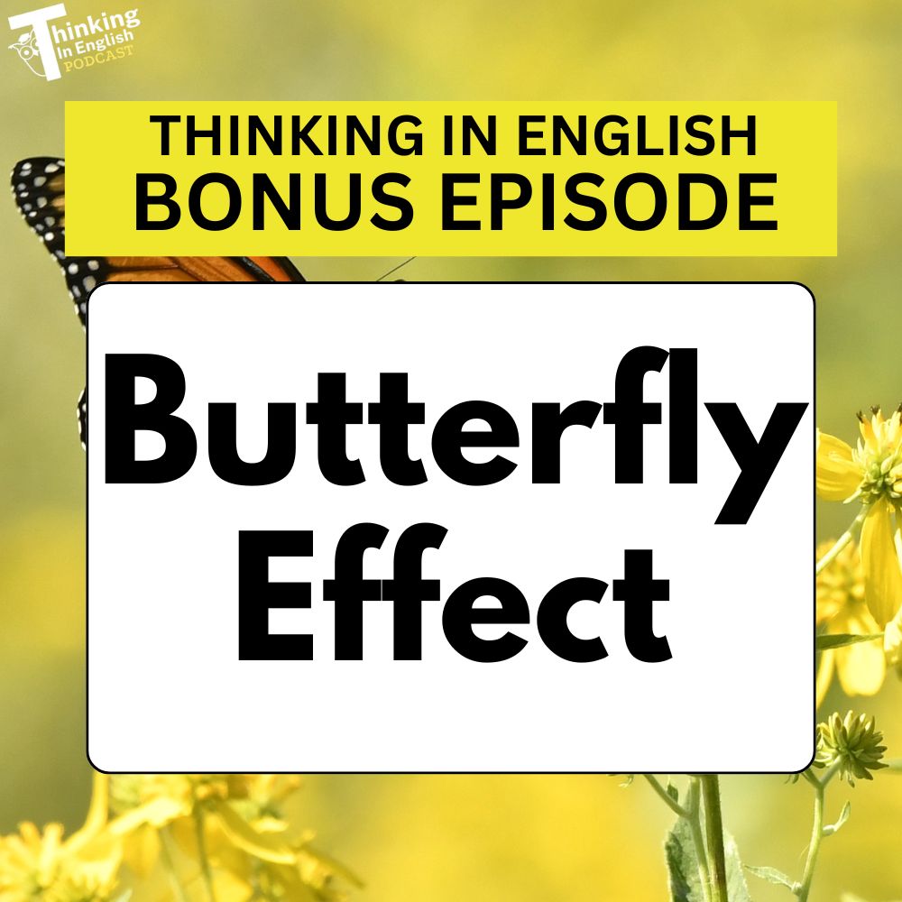 Thinking in English Bonus Episode - What is the Butterfly Effect? (Bonus Episode)