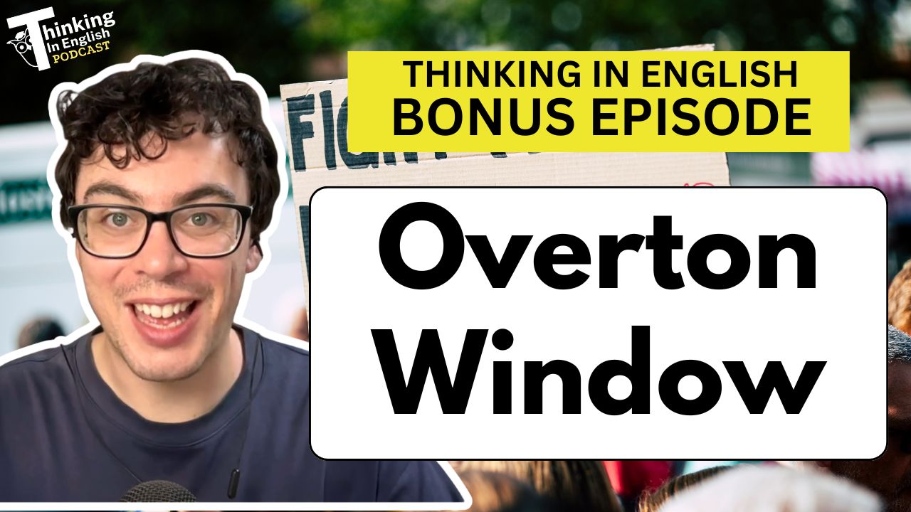 Thinking in English Bonus Episode - What is the Overton Window? (Bonus Episode)