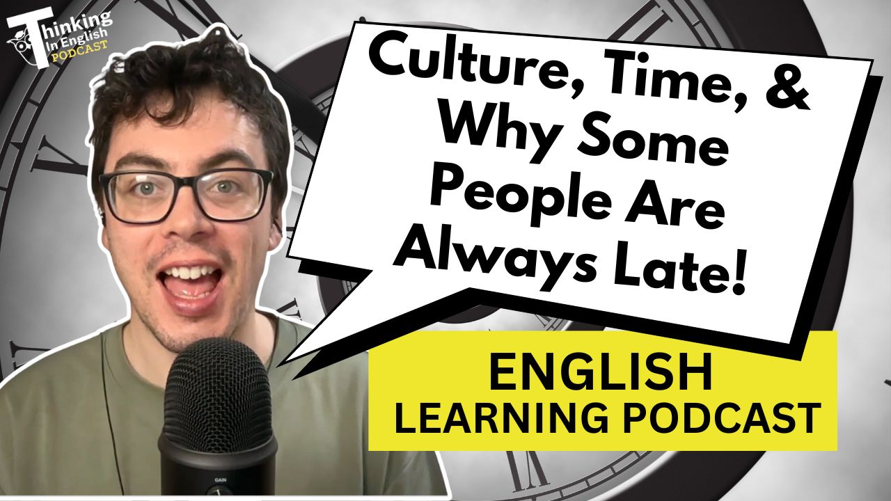 387. Why Are Some People Always Late? The Cultural Meaning of Time (English Vocabulary Lesson)