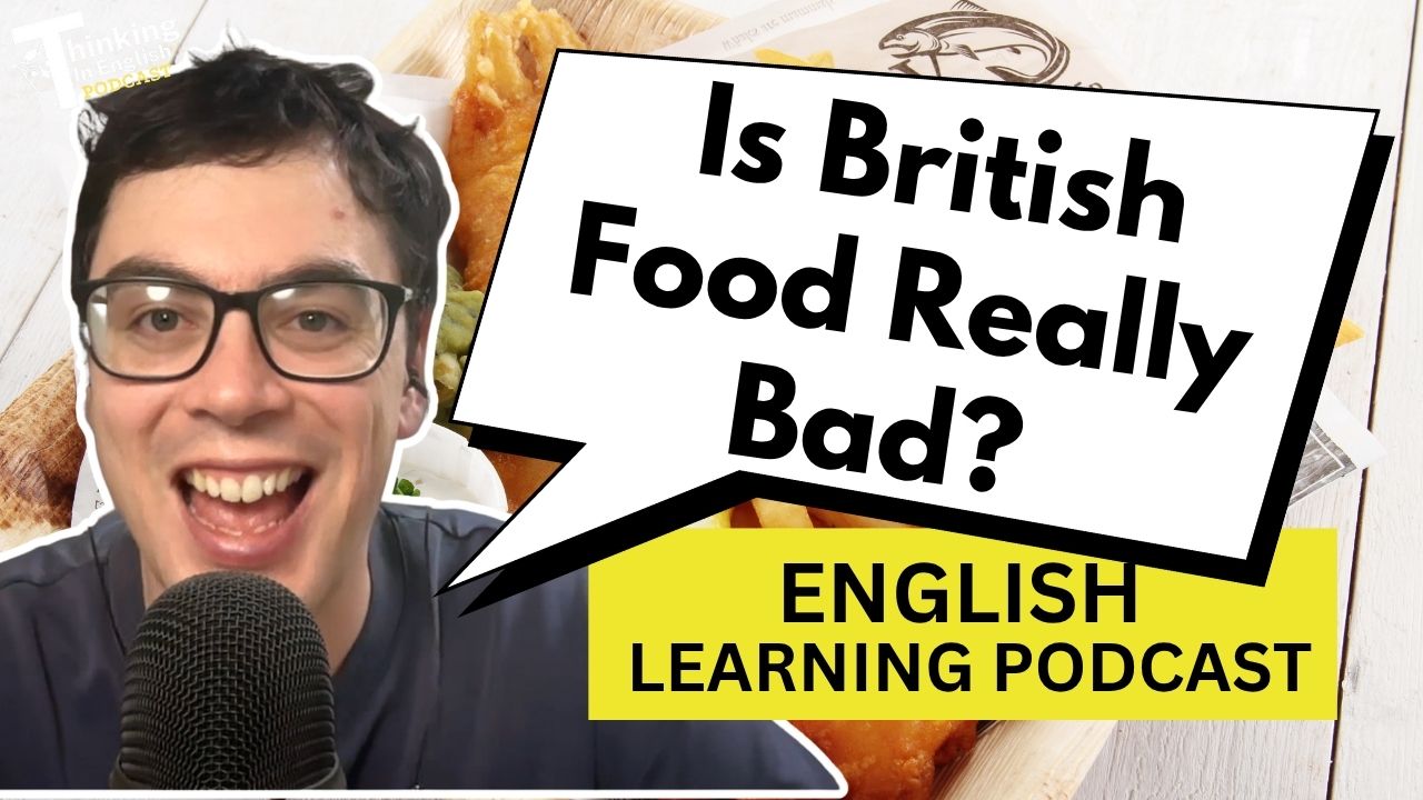 407. Is British Food Really Bad? (English Vocabulary Lesson)